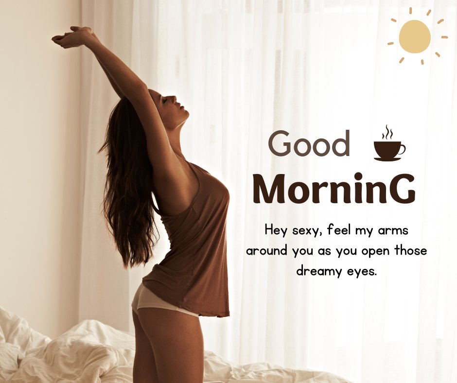 Hot Good Morning Messages depicted with an image of a woman stretching in bed, basking in the sunlight, with a message that reads, "Good Morning. Hey sexy, feel my arms around you as you open those dreamy eyes."