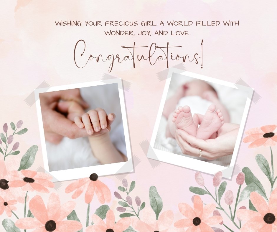 An elegant greeting card featuring two photographs of a newborn's tiny hands and feet, framed by soft pink floral designs and leaves, with a message that reads 'Wishing your precious girl a world filled with wonder, joy, and love. Congratulations!' This image perfectly encapsulates inspiring congratulation wishes for a baby girl.