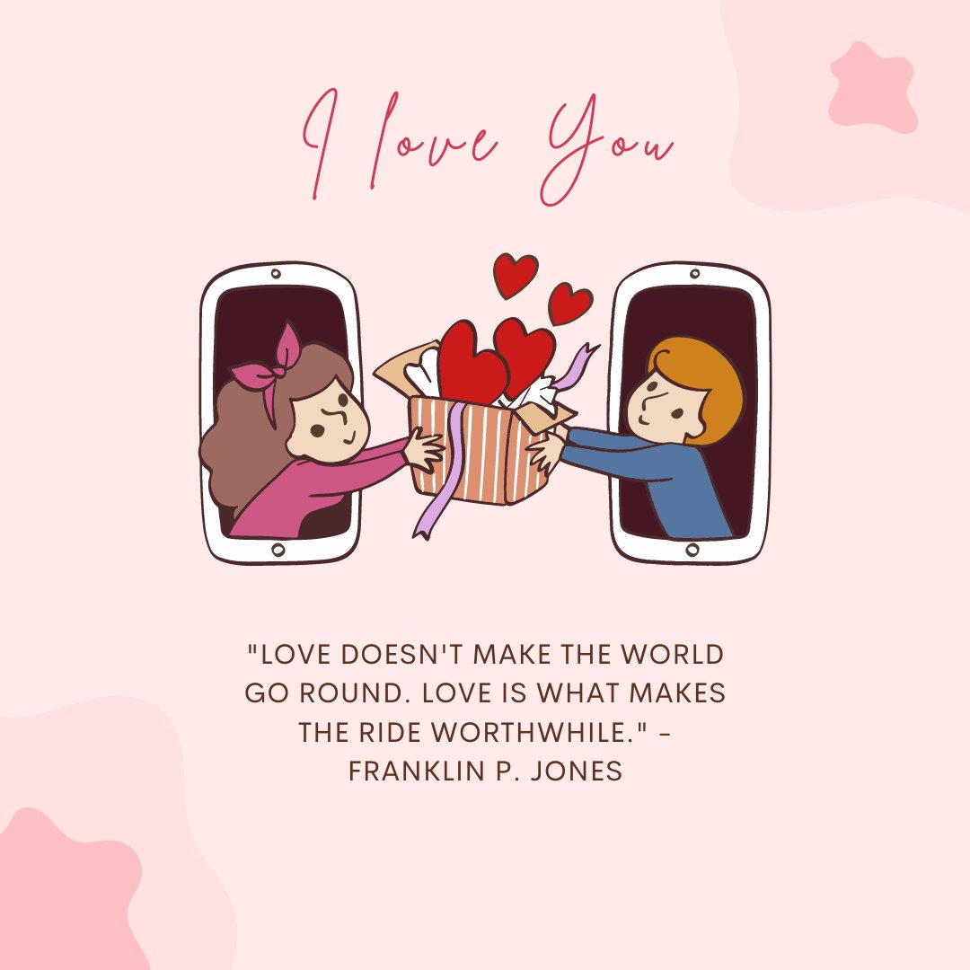 Love Quotes illustrated with two cartoon characters exchanging gifts through smartphones, emphasizing the quote 'Love doesn't make the world go round. Love is what makes the ride worthwhile.' by Franklin P. Jones on a soft pink background.