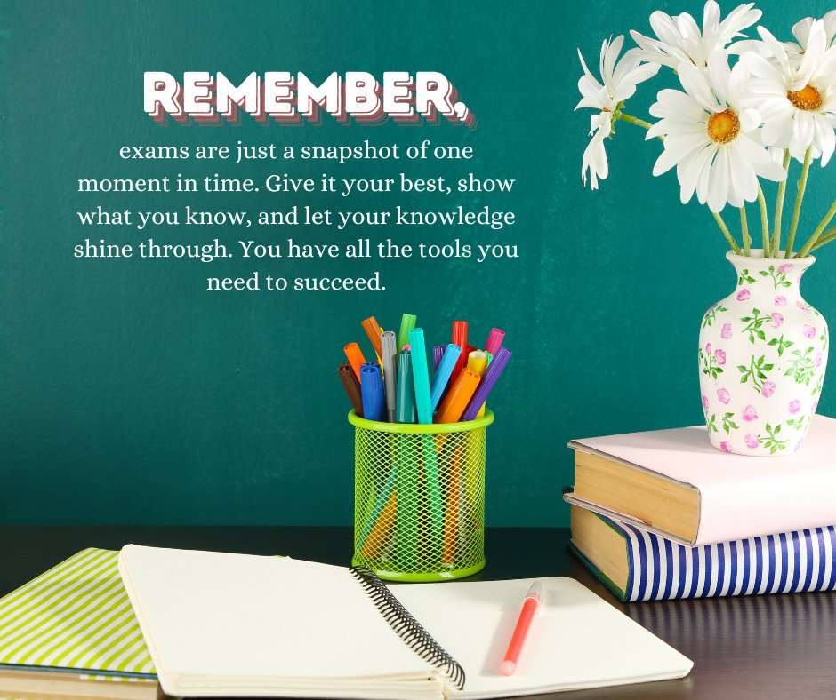 Encouraging messages for success on an exam by teachers, featuring a motivational reminder that exams are just a snapshot in time. The image includes a desk with colorful pens, notebooks, and a vase of daisies, symbolizing the tools and support needed for academic success.