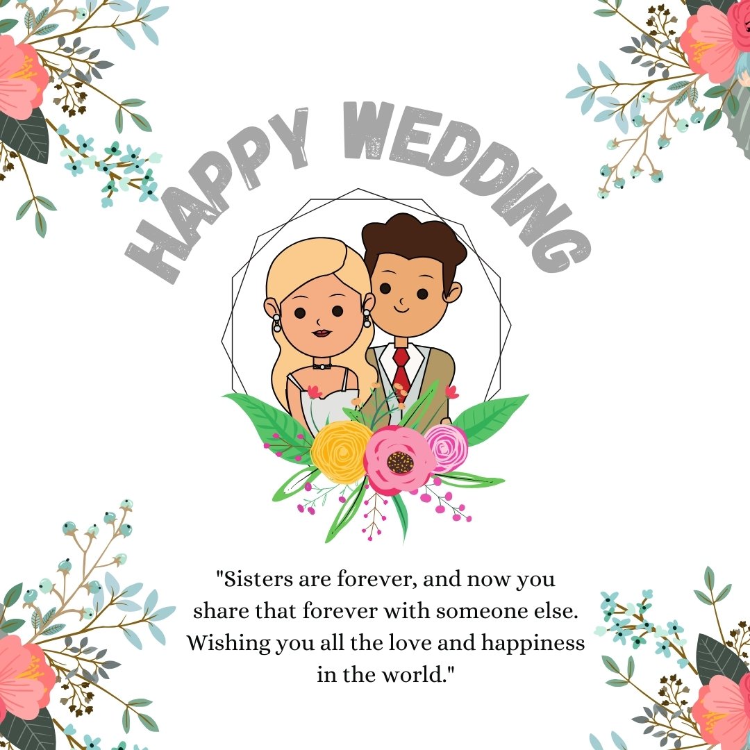 Colorful wedding card featuring an illustration of a bride and groom with a floral arrangement and a heartfelt quote: 'Sisters are forever, and now you share that forever with someone else. Wishing you all the love and happiness in the world.' Perfect for sharing quotes on a sister's wedding.