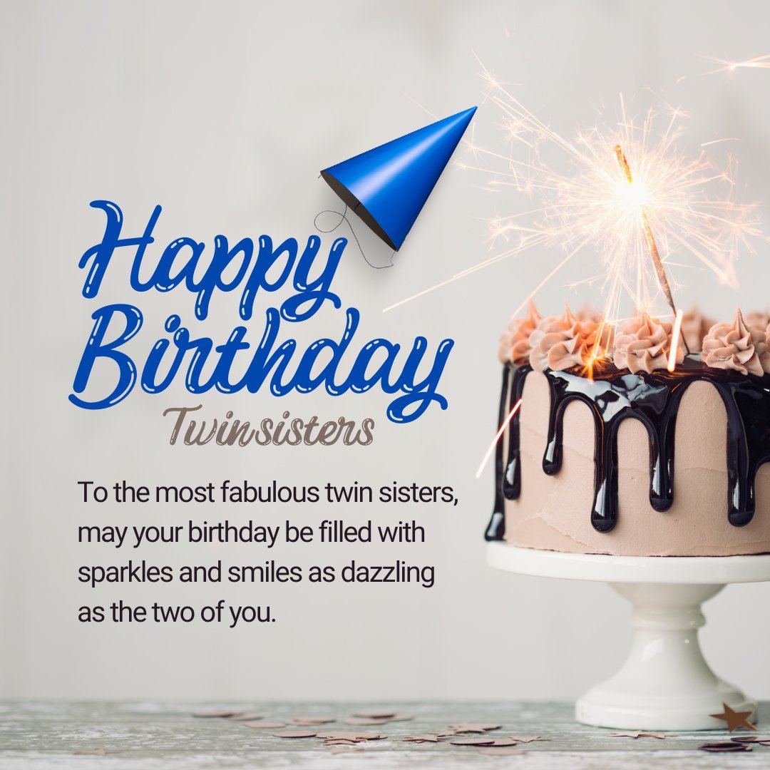 Chic birthday greeting for twin sisters featuring a stylish cake topped with sparklers and dripping chocolate, a party hat, and a message wishing them a birthday as sparkling and joyous as they are.
