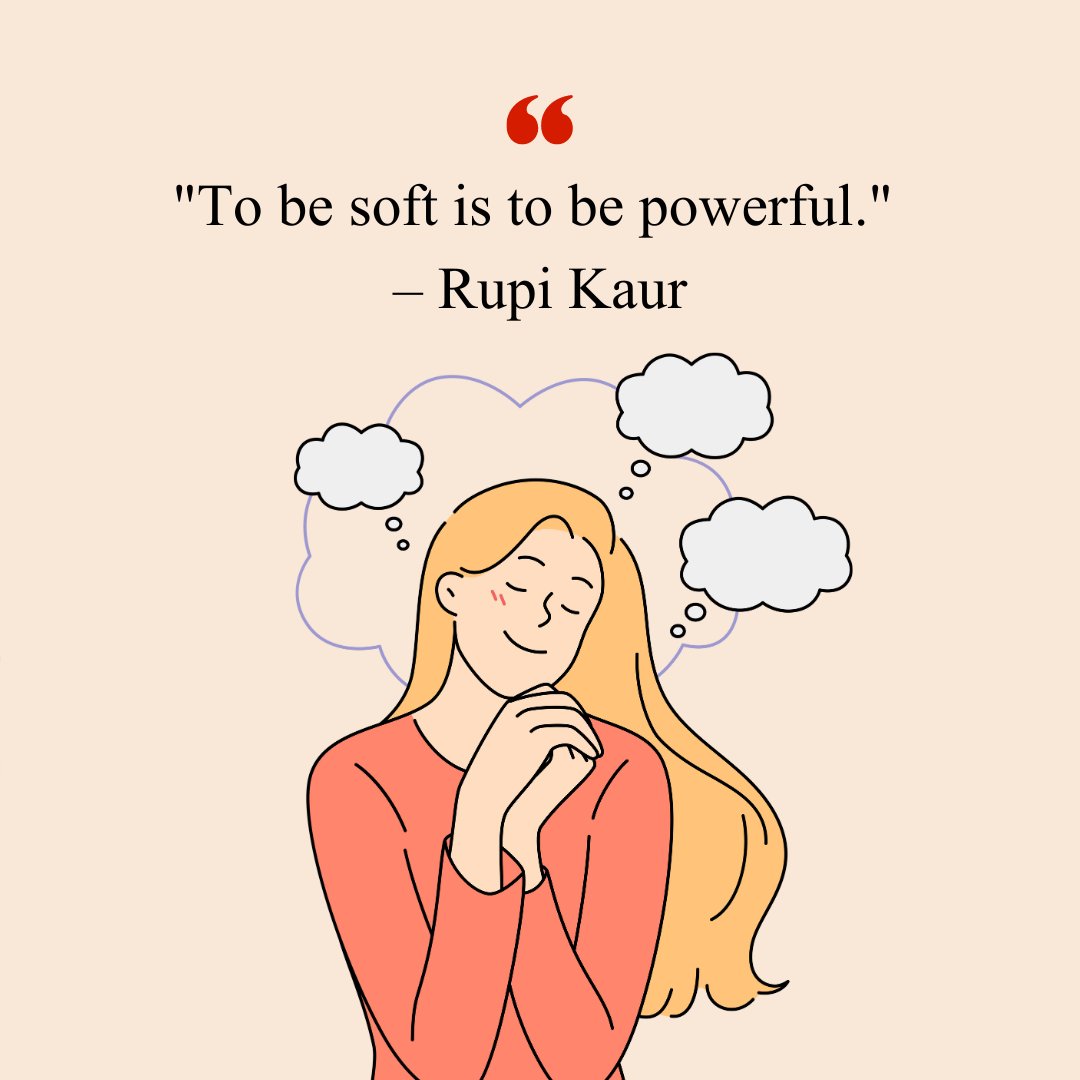 Aesthetic short positive quote by Rupi Kaur, 'To be soft is to be powerful,' displayed above an illustration of a peaceful woman with thought clouds on a soft beige background.