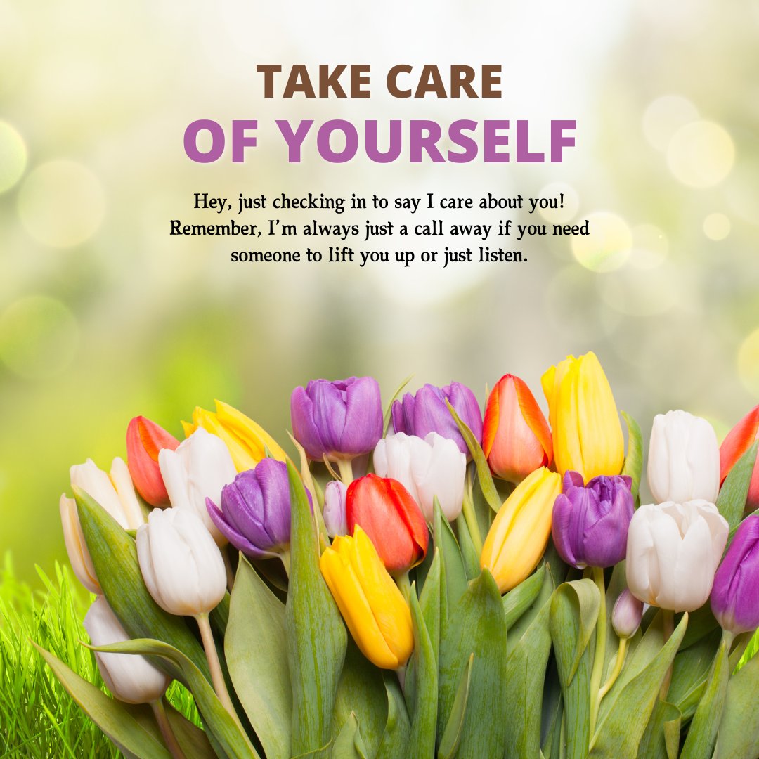 Colorful bouquet of tulips with a gentle 'Take Care of Yourself' message for friends, expressing care and availability, perfect for 'I Care About You Messages for Friends'.