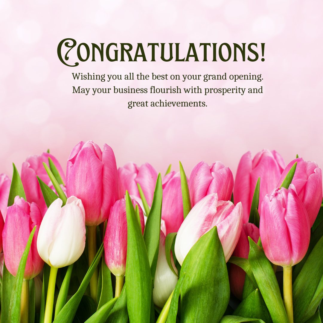 Vibrant greeting card featuring a bouquet of pink and white tulips against a soft pink background with the text "CONGRATULATIONS! Wishing you all the best on your grand opening. May your business flourish with prosperity and great achievements." Ideal for extending Best Wishes for Business Grand Opening.