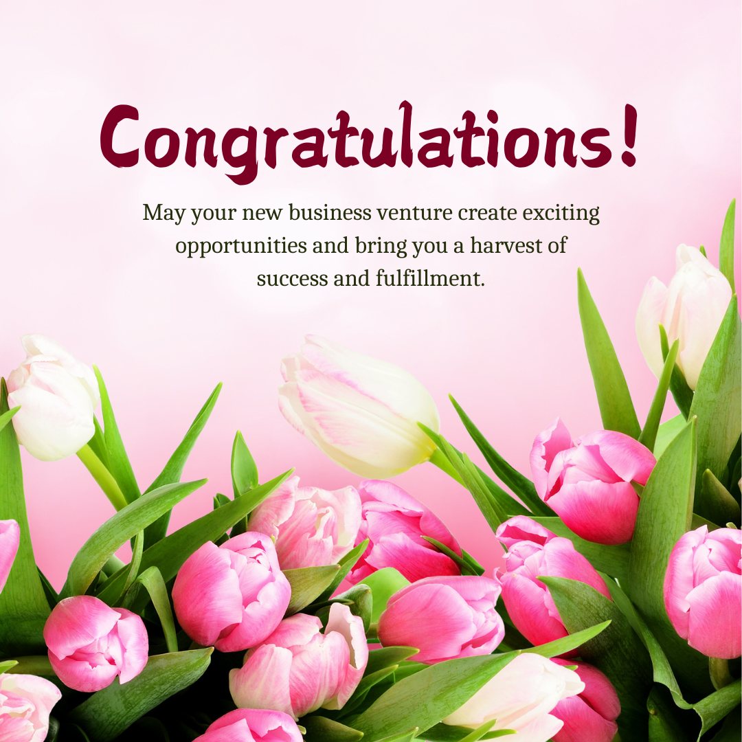 Bright pink and white tulips elegantly arranged with the text "Congratulations! May your new business venture create exciting opportunities and bring you a harvest of success and fulfillment." Ideal for sending Wishes for New Business Ventures