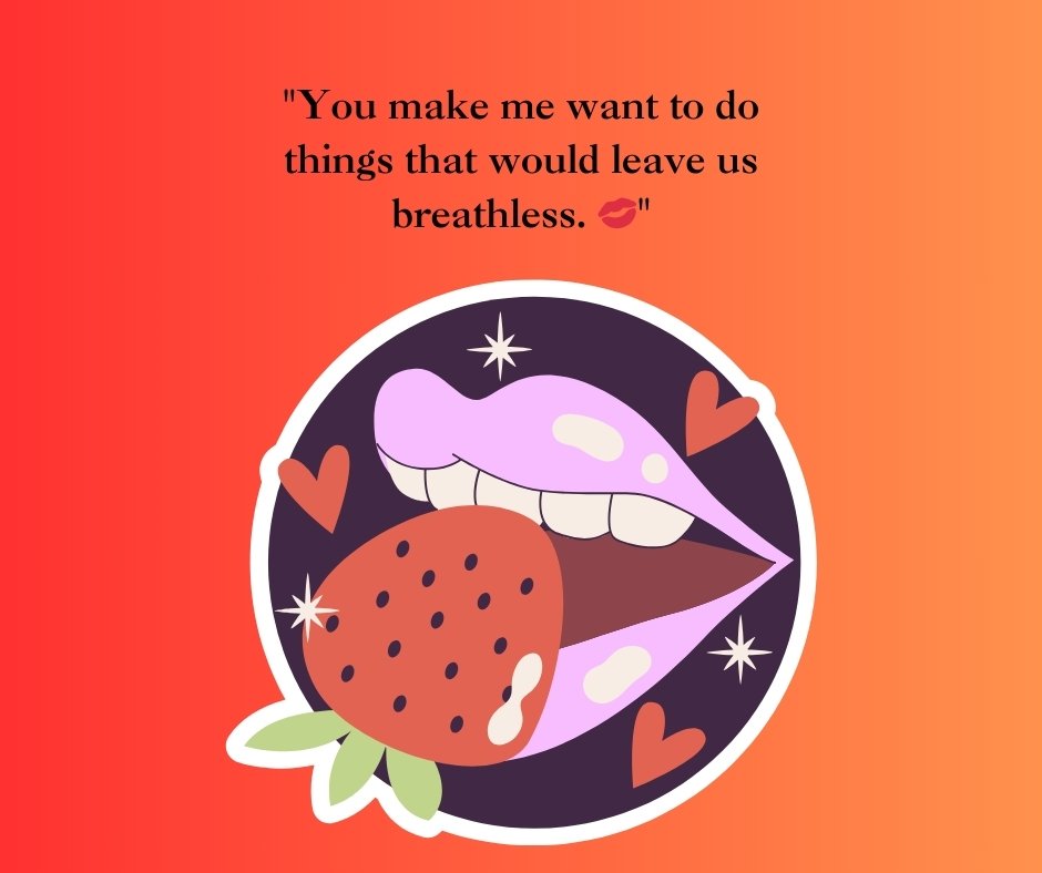 Illustration of lips biting into a strawberry, surrounded by hearts, paired with the quote: 'You make me want to do things that would leave us breathless.' Perfect for dirty sexy love quotes