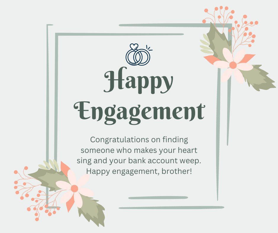 Funny Engagement Wishes for Brother card featuring a humorous message about love and finances, with elegant floral decorations on a soft green background.