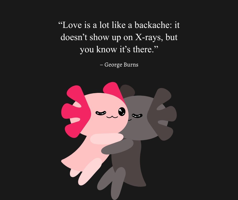 Two cute animated characters hugging with a humorous love quote by George Burns: 'Love is a lot like a backache: it doesn’t show up on X-rays, but you know it’s there,' representing funny love quotes for him.