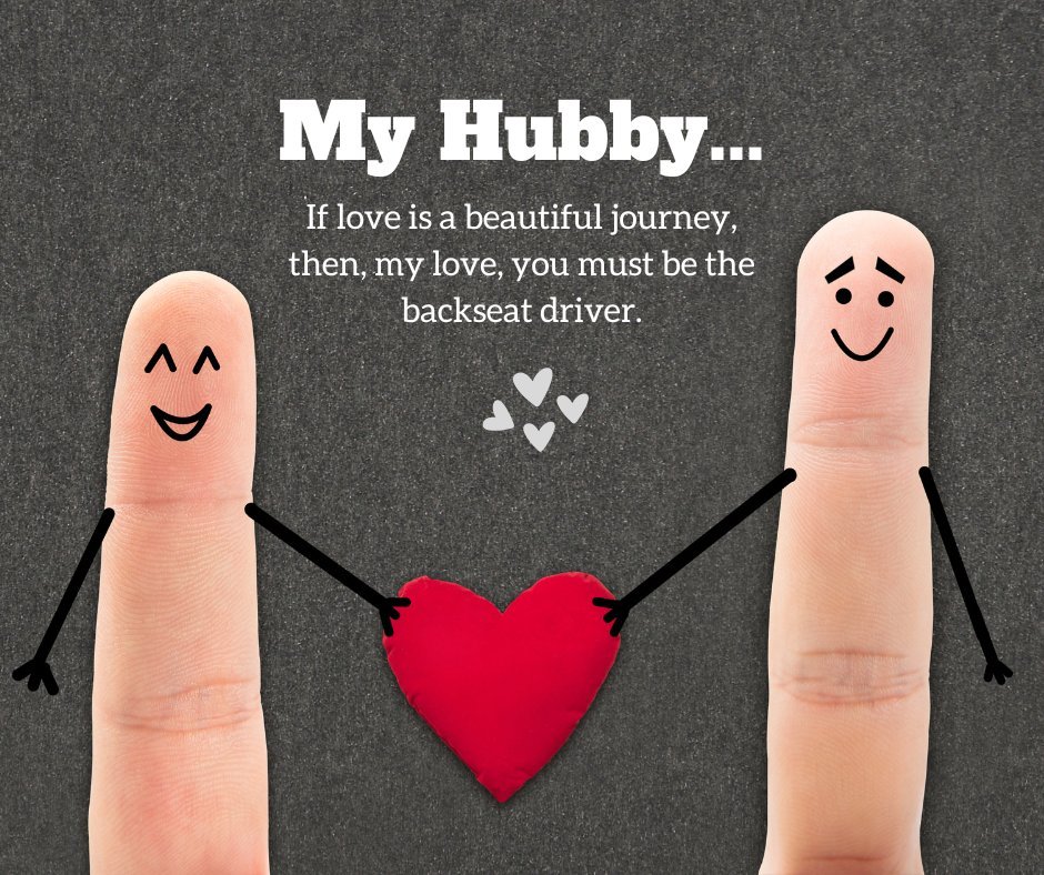 Funny Quotes to Send Your Husband depicted by two smiling fingers holding a red heart, with a humorous text about being a backseat driver, symbolizing love's journey on a textured grey background.