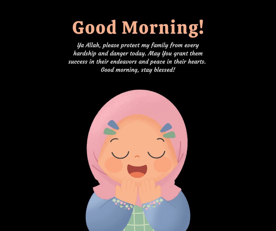 Illustration of a child in a hijab praying, accompanied by a heartfelt Good Morning Dua Message for family: 'Ya Allah, please protect my family from every hardship and danger today. Grant them success in their endeavors and peace in their hearts.' Perfect for sharing morning blessings and protection prayers for family members.