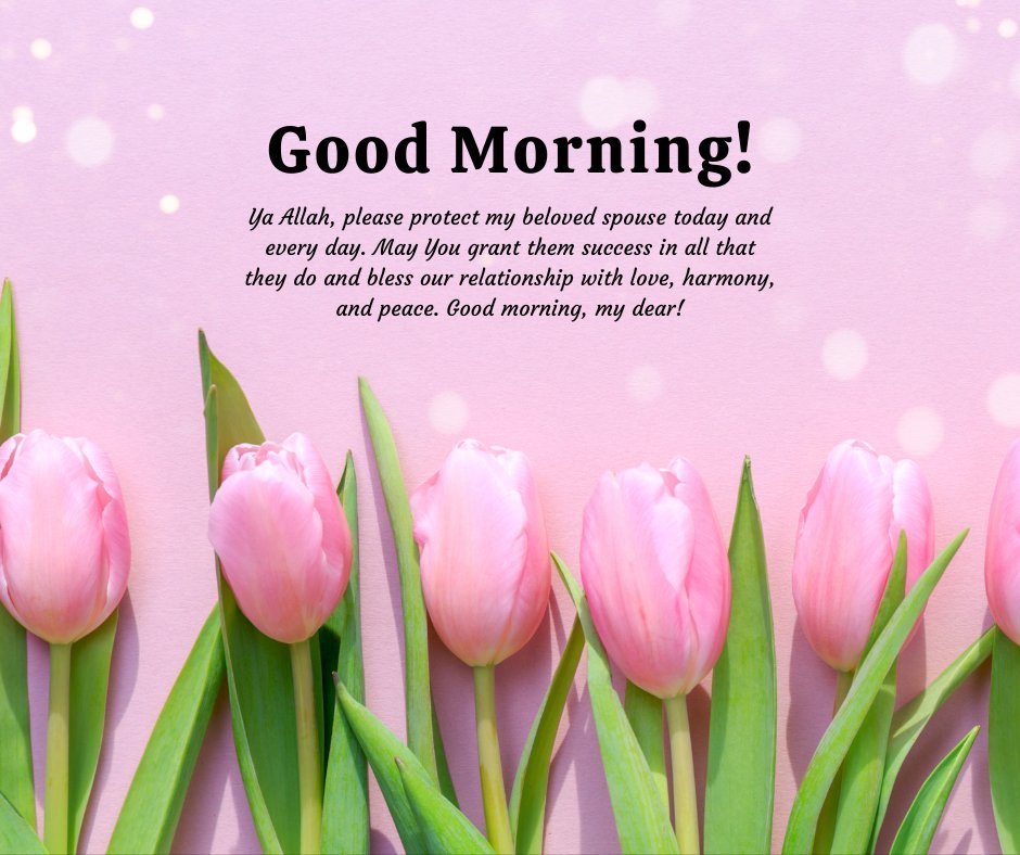 Image of pink tulips with a heartfelt Good Morning Dua Message for spouse: 'Ya Allah, please protect my beloved spouse today and every day. Grant them success in all they do and bless our relationship with love, harmony, and peace.' Perfect for sharing morning blessings with a spouse.