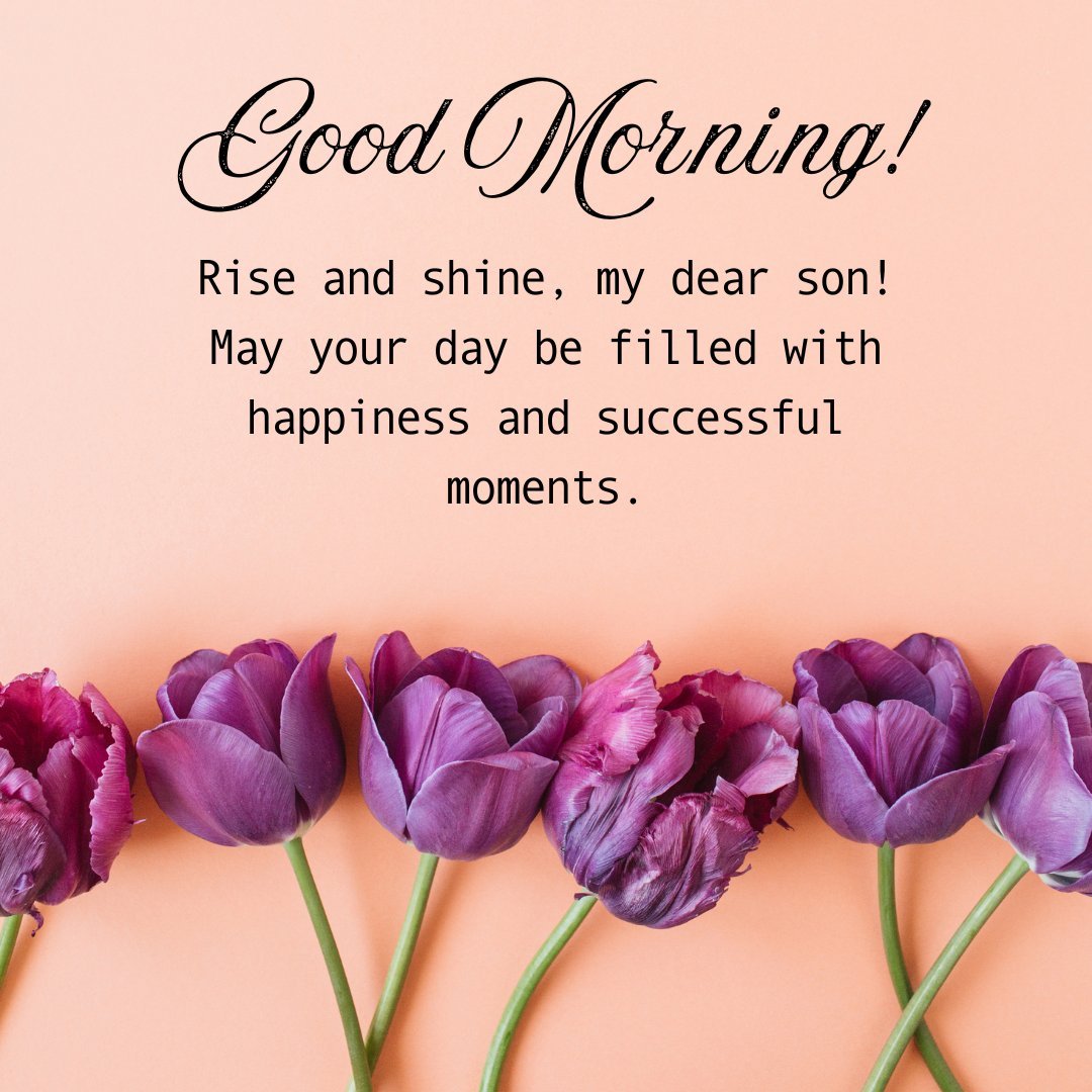 Good Morning message for a son featuring elegant purple tulips on a soft peach background with a warm greeting that encourages a day filled with happiness and success.