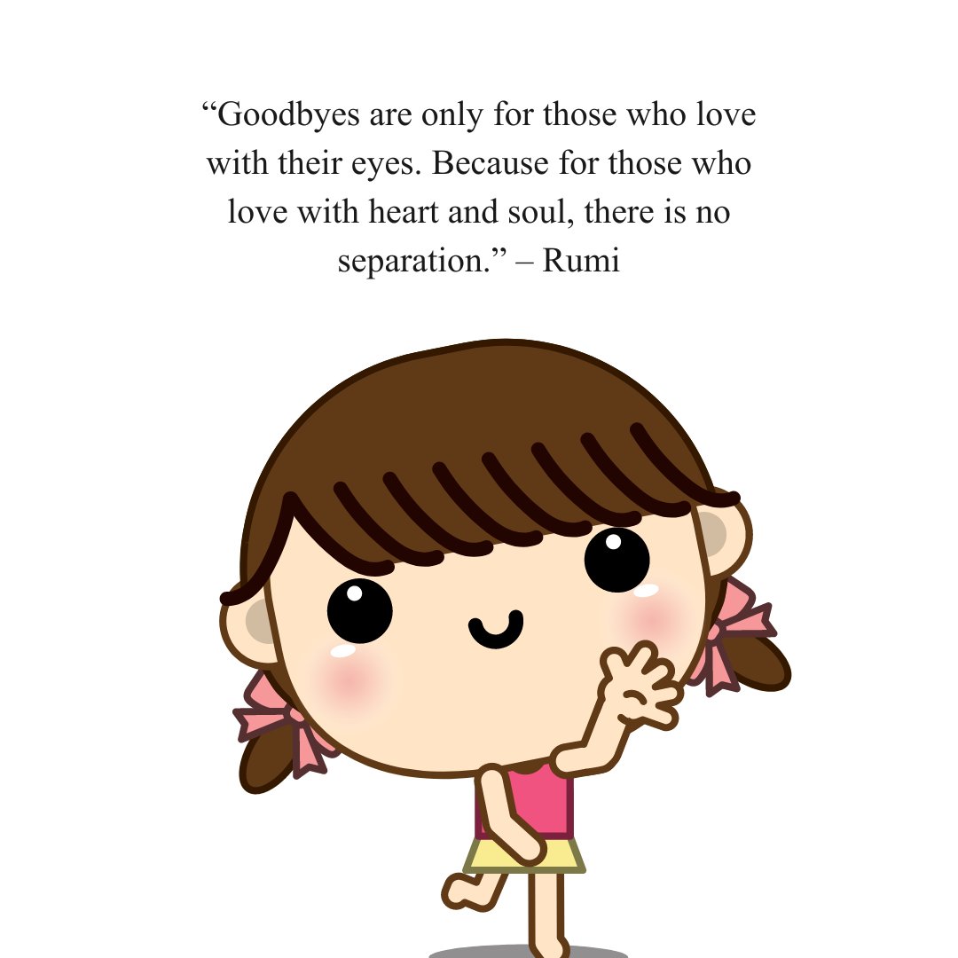 Illustration of a girl waving goodbye, paired with a quote by Rumi: 'Goodbyes are only for those who love with their eyes. Because for those who love with heart and soul, there is no separation.' Ideal for Goodbye Unforgettable Memories Quotes content.