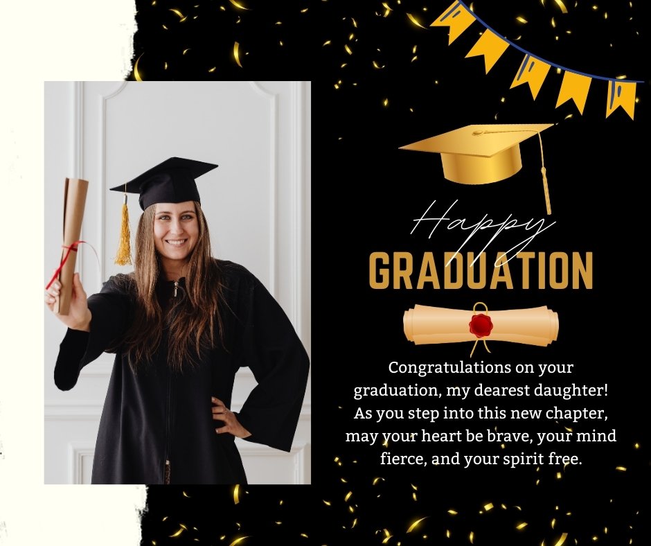 Joyful graduation scene featuring a young woman in a black cap and gown, proudly holding her diploma with a wide smile. The festive background includes black and gold confetti with a 'Happy Graduation' banner and a motivational graduation message for daughter, encouraging bravery, fierceness, and freedom in her future endeavors.