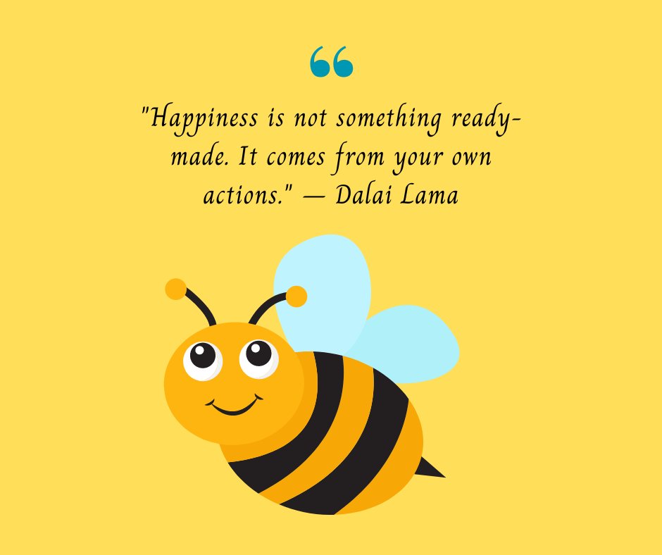 Happiness short positive quote by Dalai Lama, 'Happiness is not something ready-made. It comes from your own actions,' with a cute illustration of a smiling bee on a yellow background.