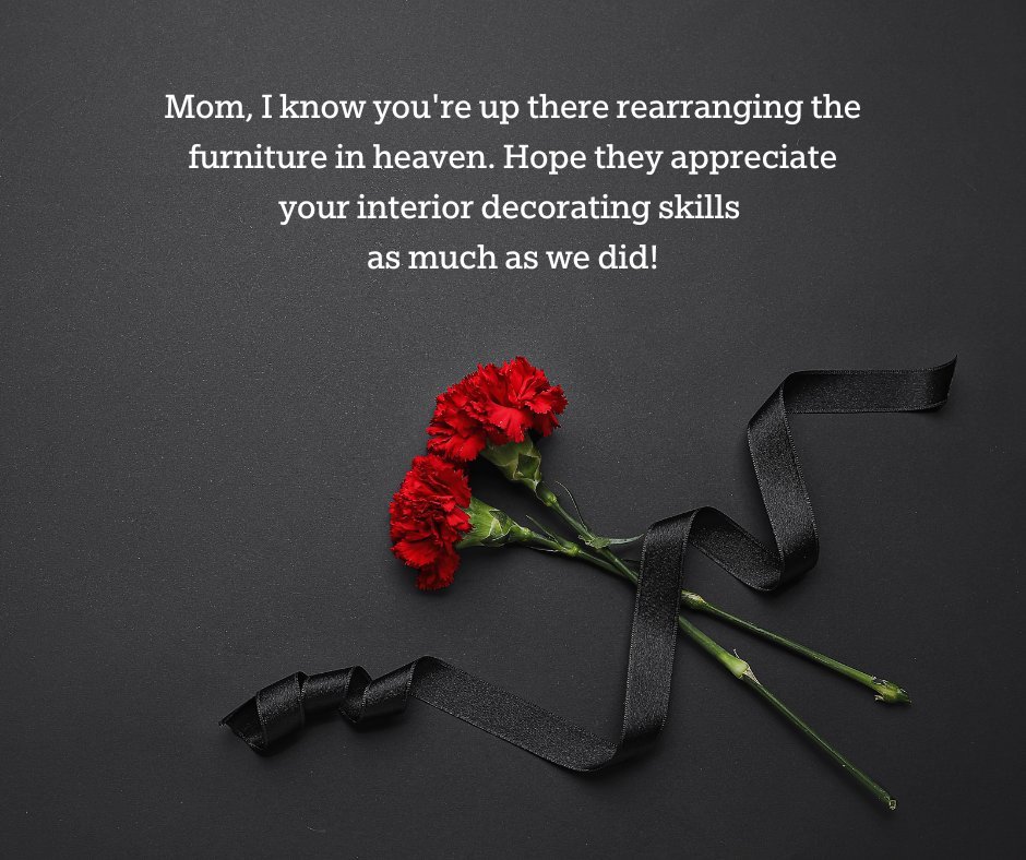 Red carnations with a black ribbon on a dark background, accompanied by a humorous message imagining a mother rearranging furniture in heaven.