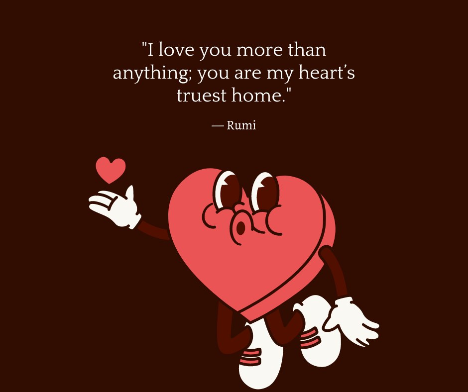 I Love You More Than Anything Quotes Short: A cartoon heart character holding a heart, with a Rumi quote expressing deep and simple love.