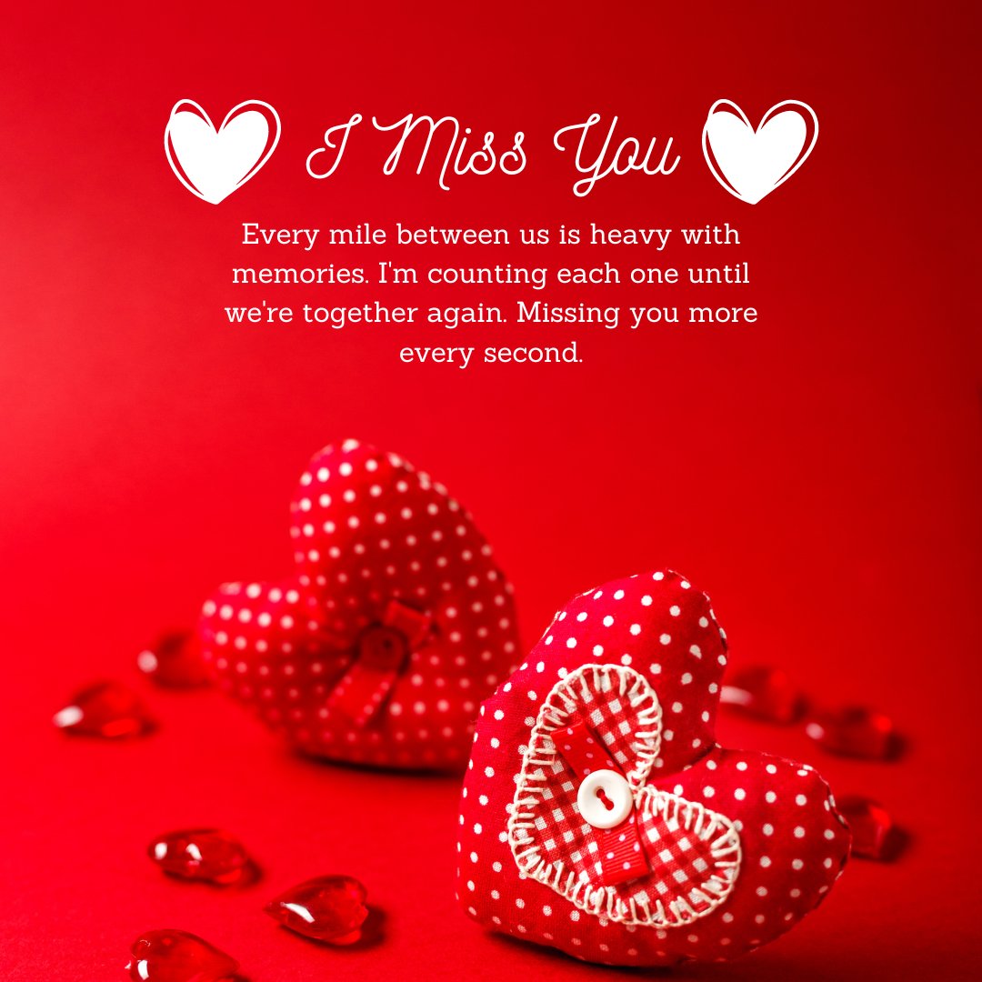 An emotional 'I Miss You' message for long-distance relationships, featuring two red polka-dotted fabric hearts on a vibrant red background, with scattered heart-shaped gems. The message reads 'Every mile between us is heavy with memories. I'm counting each one until we're together again. Missing you more every second.' This image beautifully conveys the feelings of love and longing across the distance.