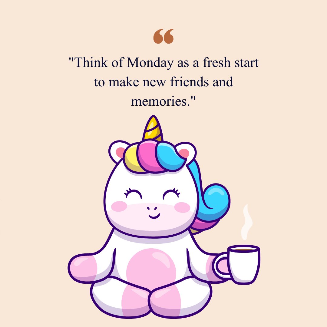 Smiling unicorn holding a coffee cup with an inspirational Monday quote for kids: 'Think of Monday as a fresh start to make new friends and memories.'