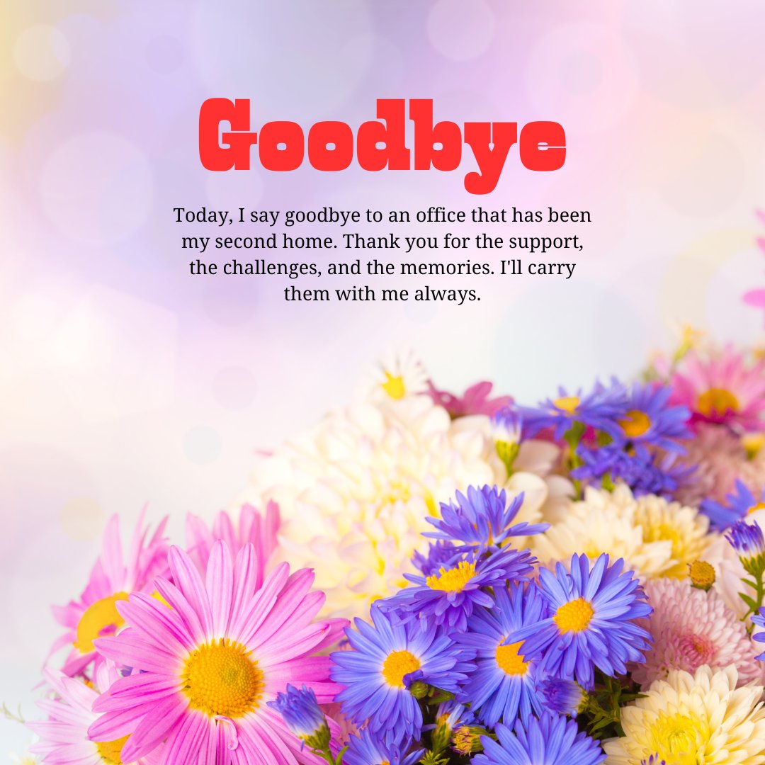 Last day in office message with colorful flowers and a heartfelt goodbye note expressing gratitude for support, challenges, and memories from time spent in the office.