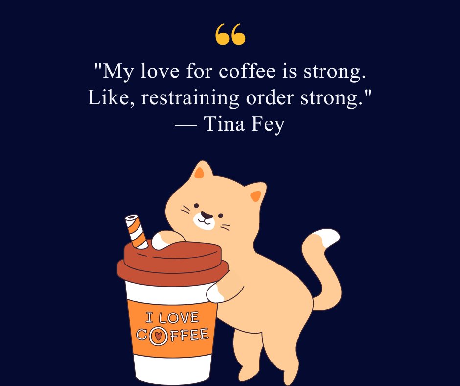 Love coffee humor funny coffee quote by Tina Fey, 'My love for coffee is strong. Like, restraining order strong,' with an illustration of a happy cat holding a coffee cup that says 'I love coffee.'