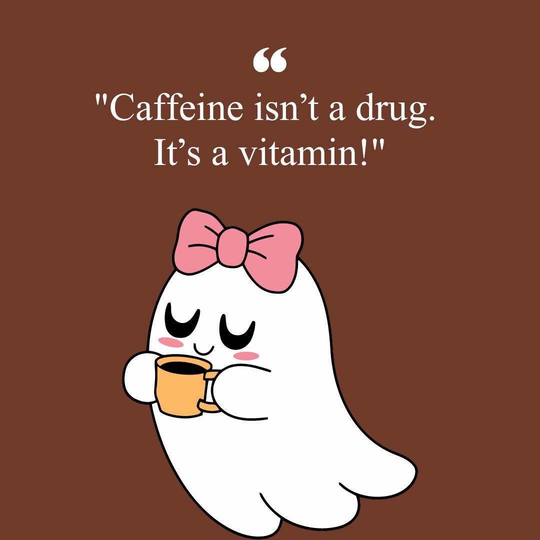 Meme humor funny coffee quote, 'Caffeine isn’t a drug. It’s a vitamin!' with an illustration of a cute ghost wearing a pink bow and holding a coffee cup.