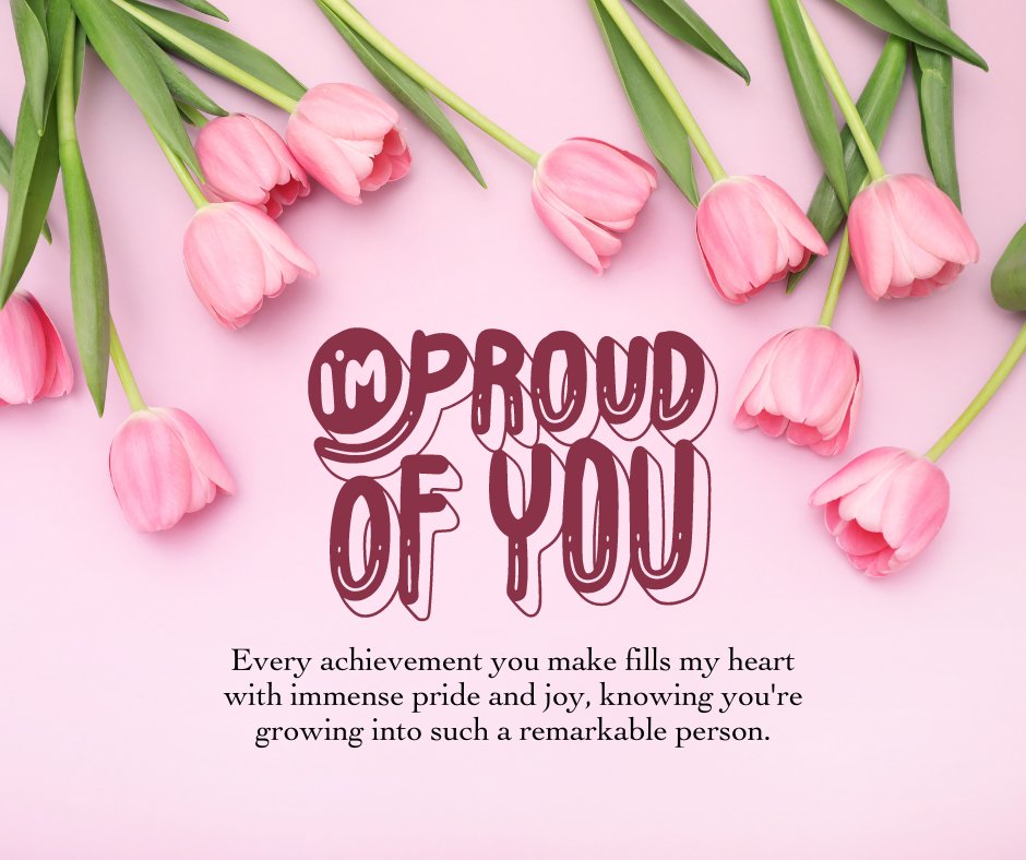 A vibrant pink background sets the stage for an elegant arrangement of pink tulips with fresh green stems, radiating beauty and freshness. Overlaying this floral display is a bold text stating 'I'm Proud of You,' accompanied by an inspiring message about pride and personal growth, exemplifying messages for daughters to tell her you're proud.