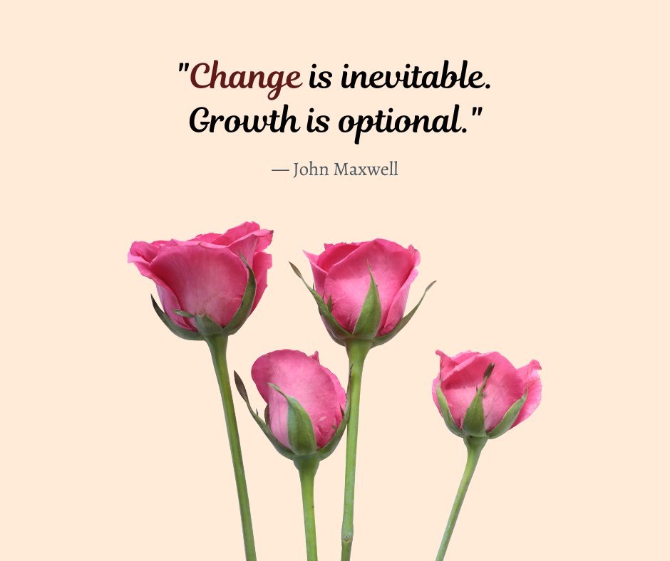 Illustration of four blooming pink roses representing stages of growth, paired with the quote 'Change is inevitable. Growth is optional.' by John Maxwell. Quotes About Personal Growth and Change.