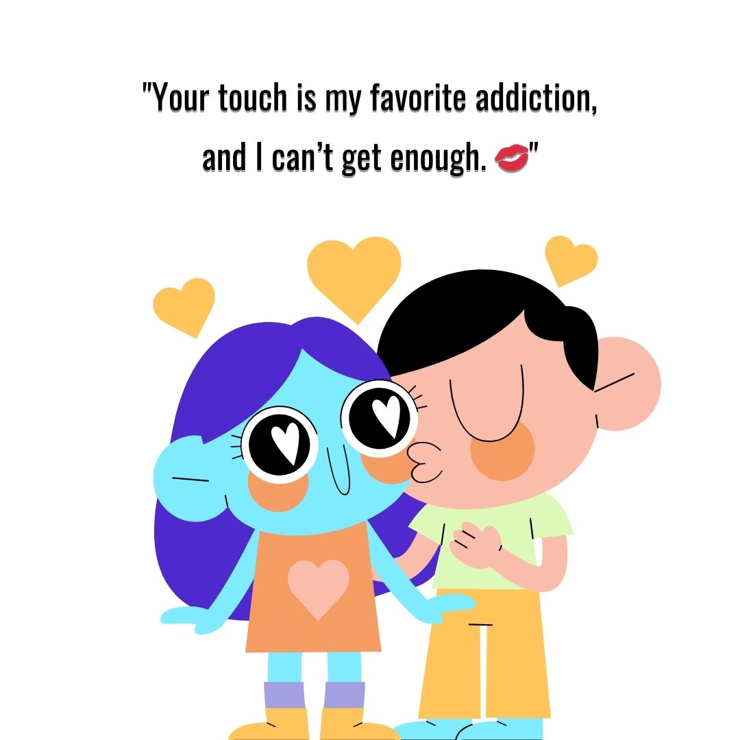 Cartoon couple with heart-shaped eyes, one kissing the other, surrounded by floating hearts, accompanied by the quote: 'Your touch is my favorite addiction, and I can’t get enough.' Perfect for sexy love quotes for her.