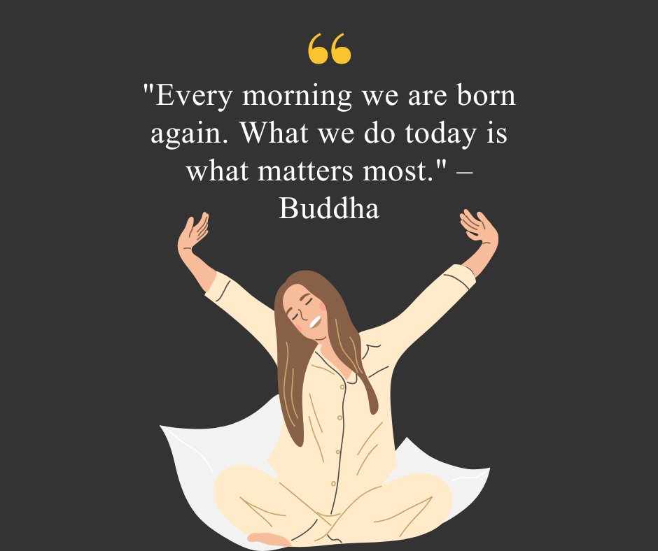 Short positive quote to start the day by Buddha, 'Every morning we are born again. What we do today is what matters most,' displayed above an illustration of a woman stretching and waking up in the morning.