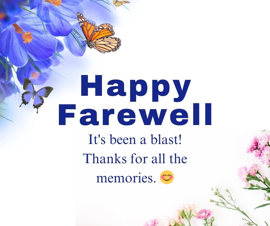 Short goodbye message leaving a company with vibrant blue flowers, butterflies, and a farewell note reading 'Happy Farewell, It's been a blast! Thanks for all the memories' on a white background.