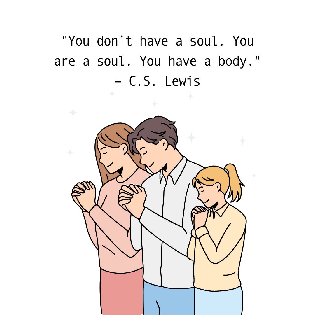 A spiritual quote by C.S. Lewis, 'You don’t have a soul. You are a soul. You have a body,' accompanied by an illustration of a family praying, symbolizing faith and the connection between soul and body.