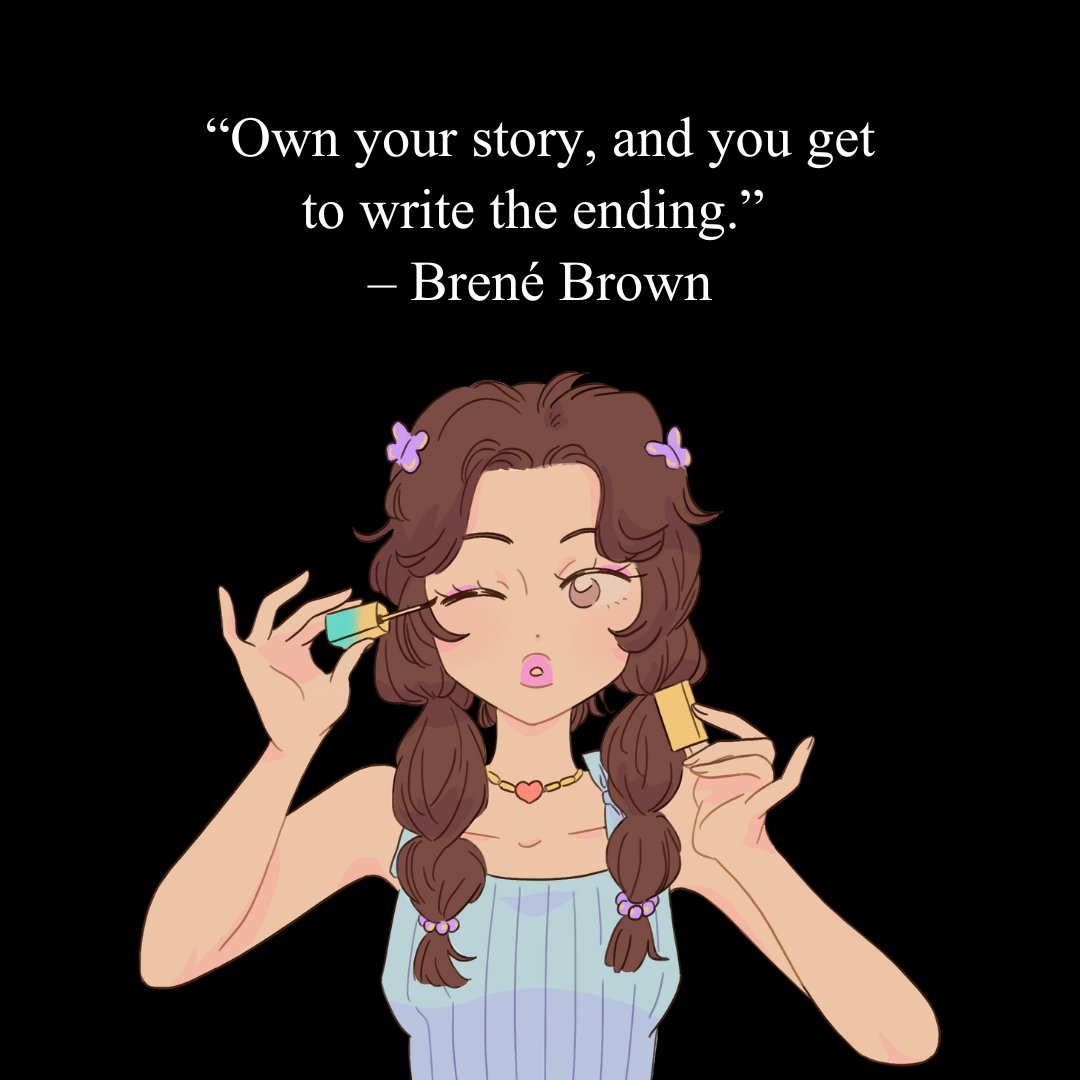 Illustration of a confident girl applying mascara with a quote by Brené Brown that says, "Own your story, and you get to write the ending." The image reflects a Girlboss mindset of empowerment and self-expression.