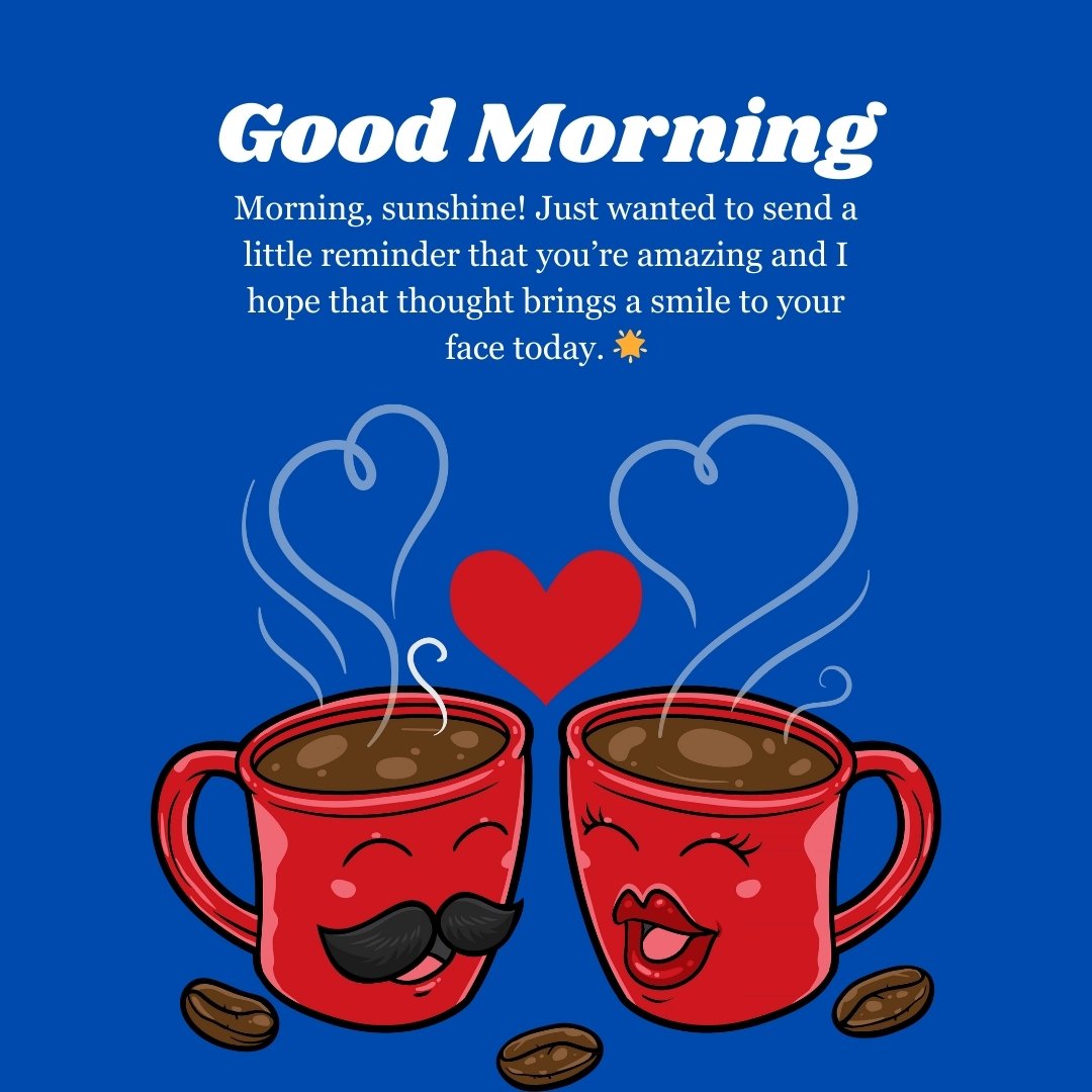 Two smiling coffee mugs with hearts and a cheerful Good Morning Crush Message for Making Them Smile, designed to brighten their day.