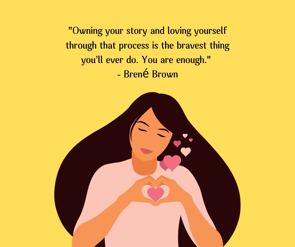 Illustration of a woman with long hair holding a heart near her chest, accompanied by a quote from Brené Brown that says 'Owning your story and loving yourself through that process is the bravest thing you’ll ever do. You are enough.' – a message about self-worth and embracing one's true self.