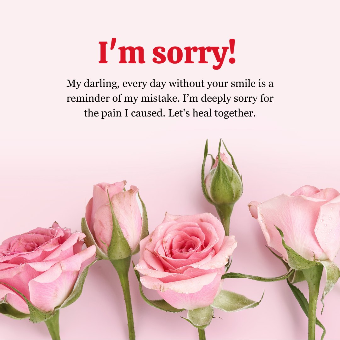 Sorry message for her with pink roses, expressing heartfelt remorse and a desire to heal and rebuild the relationship after causing pain.