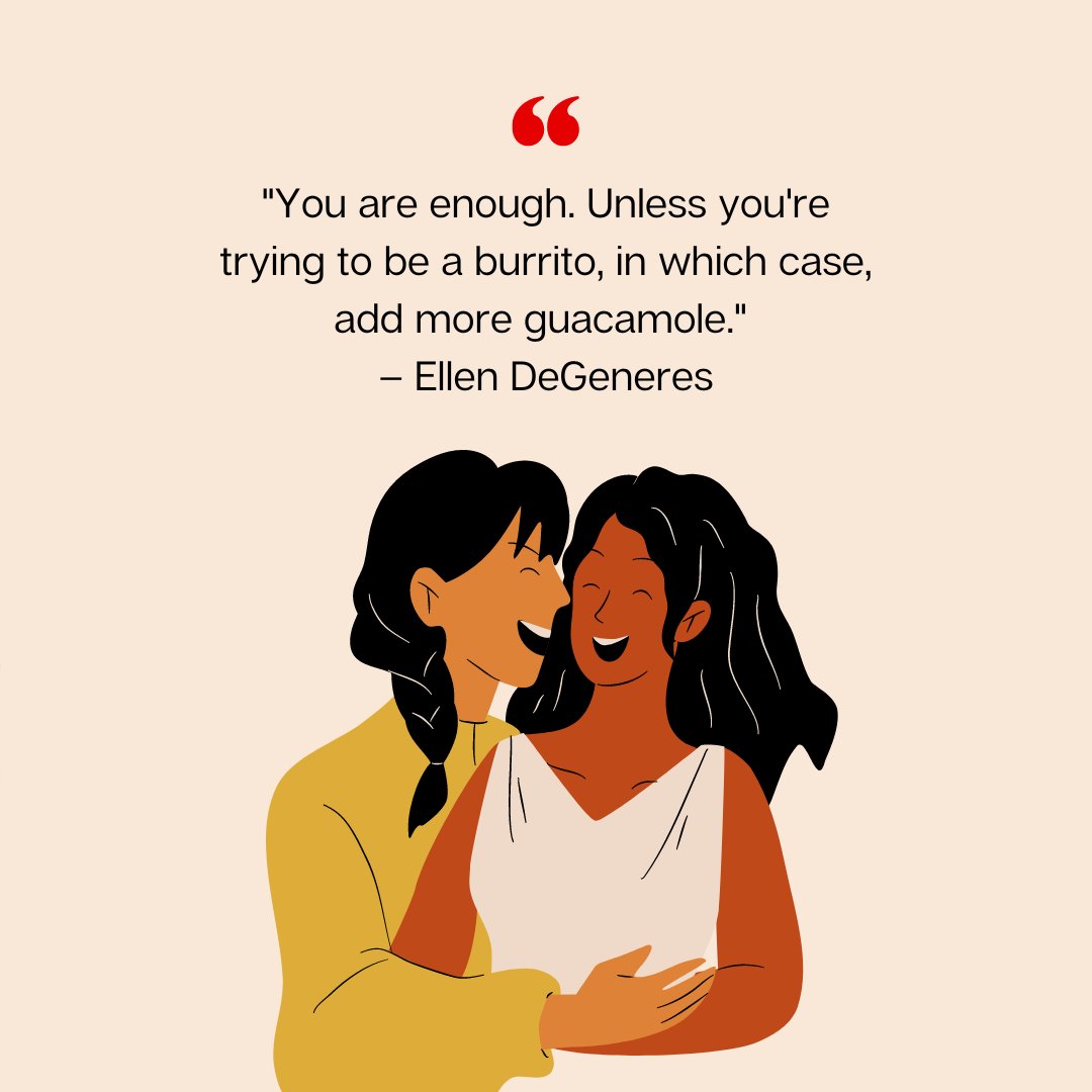 Two women laughing together with a humorous quote by Ellen DeGeneres saying 'You are enough. Unless you're trying to be a burrito, in which case, add more guacamole.' – a funny take on self-worth.