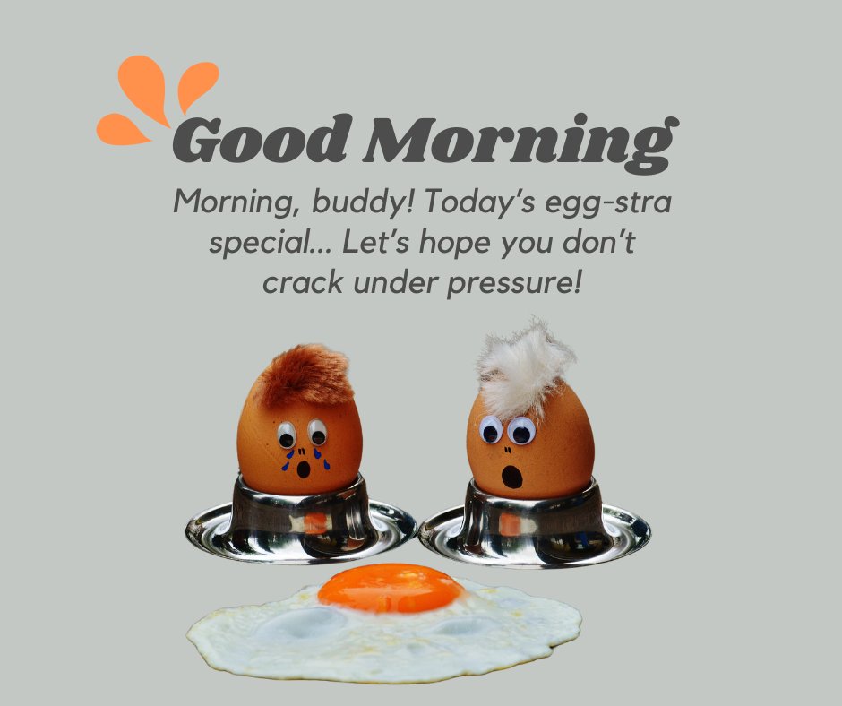 Funny Good Morning Message for a Friend with cartoon eggs reacting humorously to a fried egg on a white background.